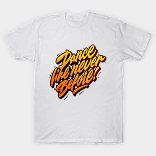 Dance like never before T-Shirt